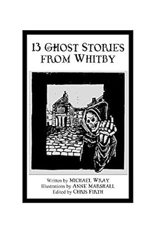 13 Ghost Stories from Whitby by Michael Wray (The Caedmon Storytellers Book 1)
