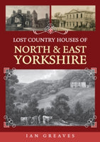 Lost Country Houses of North & East Yorkshire