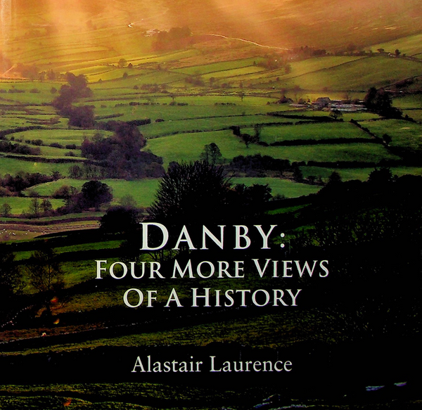 Danby: Four More Views of a History by Alastair Laurence