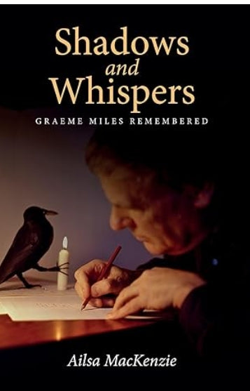 Shadows & Whispers, Graeme Miles Remembered by Ailsa MacKenzie
