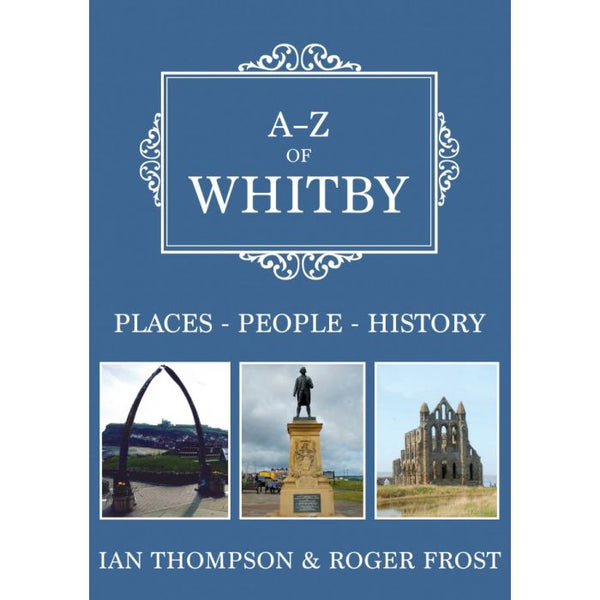 A-Z of Whitby by Ian Thompson and Roger Frost