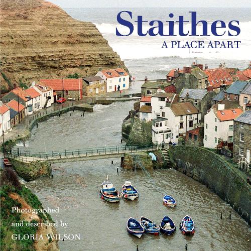 Staithes: A Place Apart by Gloria Wilson