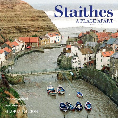Staithes: A Place Apart by Gloria Wilson