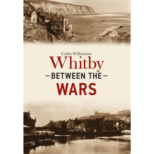 Whitby between the Wars by  Colin Wilkinson